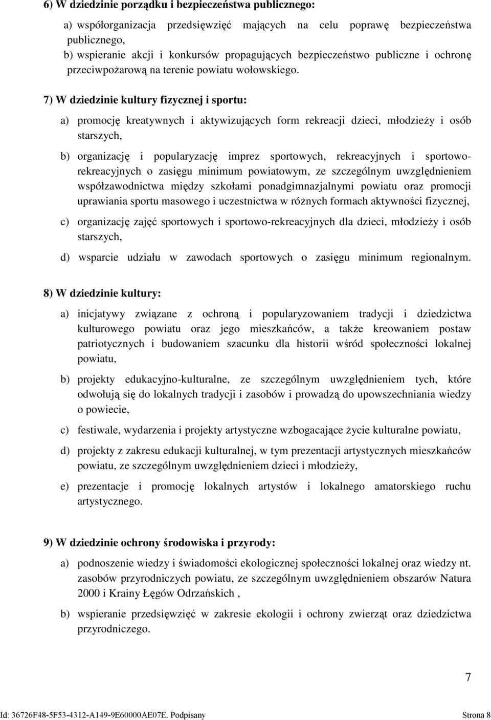 7) W dziedzinie kultury fizycznej i sportu: a) promocję kreatywnych i aktywizujących form rekreacji dzieci, młodzieŝy i osób starszych, b) organizację i popularyzację imprez sportowych, rekreacyjnych