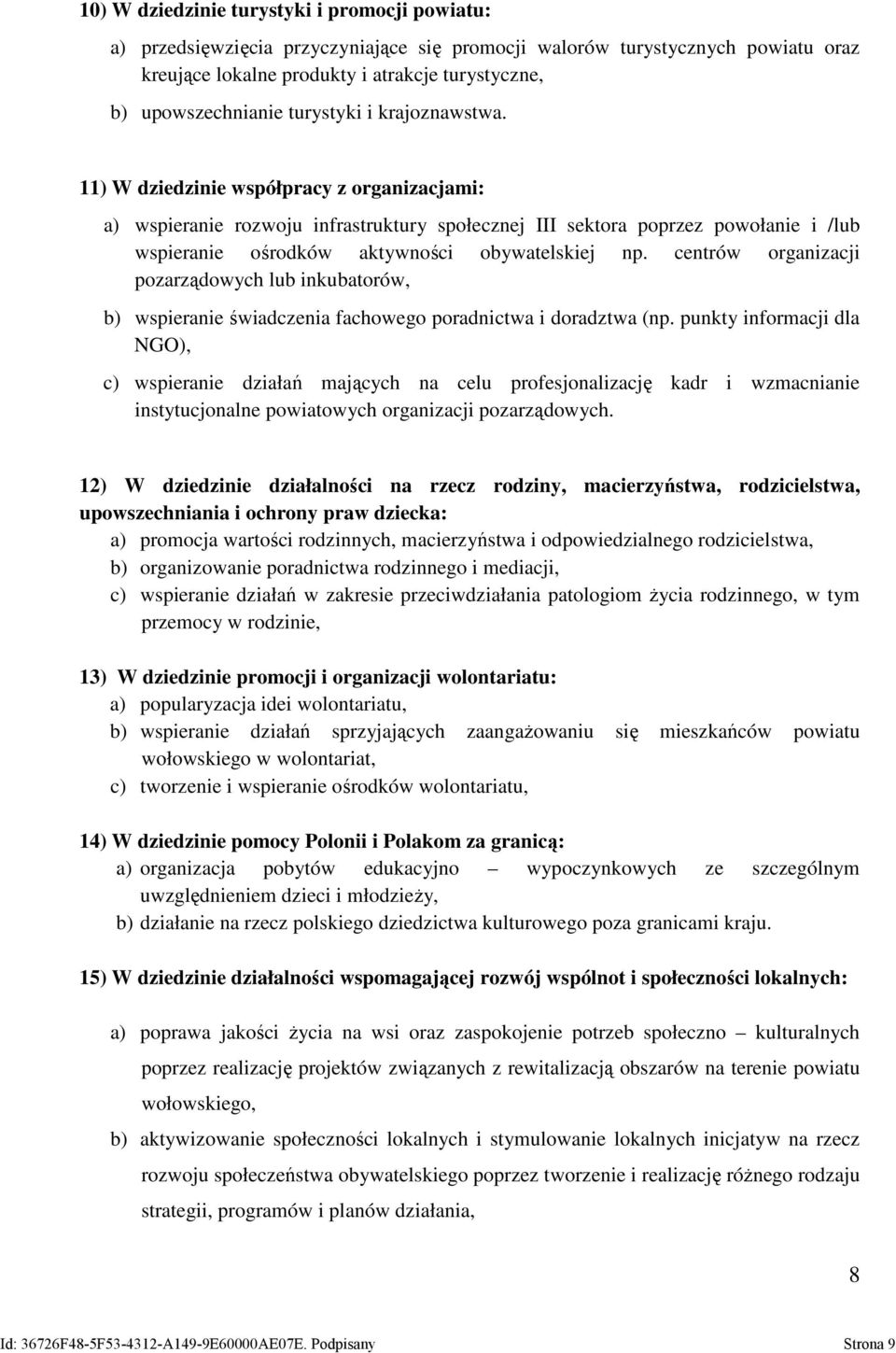 11) W dziedzinie współpracy z organizacjami: a) wspieranie rozwoju infrastruktury społecznej III sektora poprzez powołanie i /lub wspieranie ośrodków aktywności obywatelskiej np.