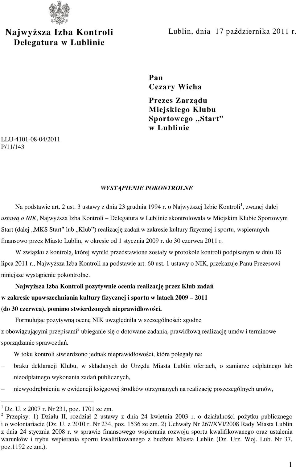 o Najwyższej Izbie Kontroli 1, zwanej dalej ustawą o NIK, Najwyższa Izba Kontroli Delegatura w Lublinie skontrolowała w Miejskim Klubie Sportowym Start (dalej MKS Start lub Klub ) realizację zadań w