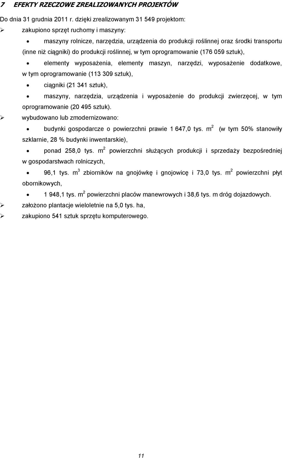 roślinnej, w tym oprogramowanie (176 059 sztuk), elementy wyposażenia, elementy maszyn, narzędzi, wyposażenie dodatkowe, w tym oprogramowanie (113 309 sztuk), ciągniki (21 341 sztuk), maszyny,