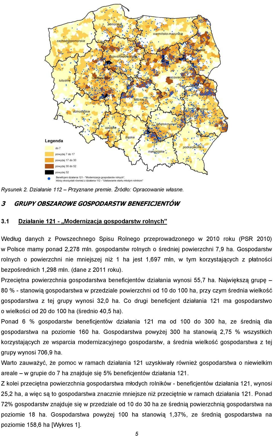 gospodarstw rolnych o średniej powierzchni 7,9 ha. Gospodarstw rolnych o powierzchni nie mniejszej niż 1 ha jest 1,697 mln, w tym korzystających z płatności bezpośrednich 1,298 mln.