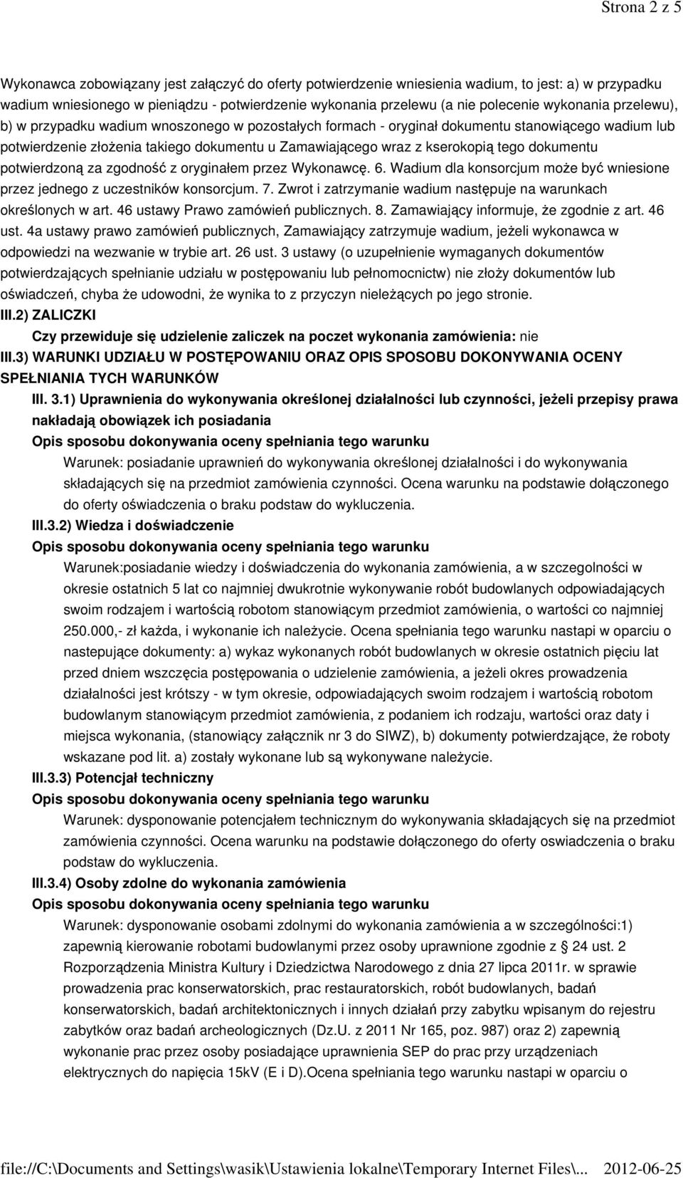 tego dokumentu potwierdzoną za zgodność z oryginałem przez Wykonawcę. 6. Wadium dla konsorcjum może być wniesione przez jednego z uczestników konsorcjum. 7.