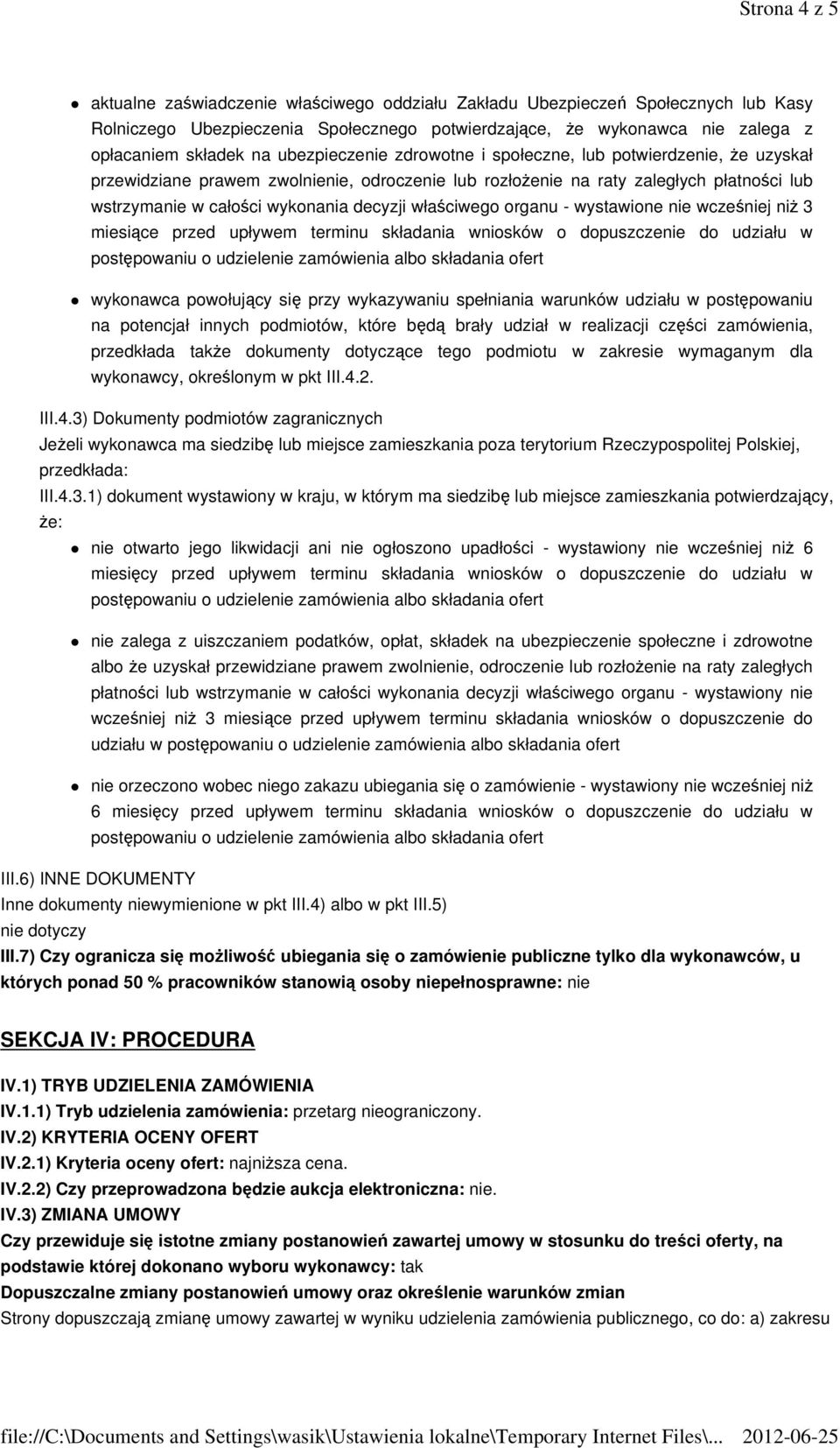 właściwego organu - wystawione nie wcześniej niż 3 miesiące przed upływem terminu składania wniosków o dopuszczenie do udziału w wykonawca powołujący się przy wykazywaniu spełniania warunków udziału