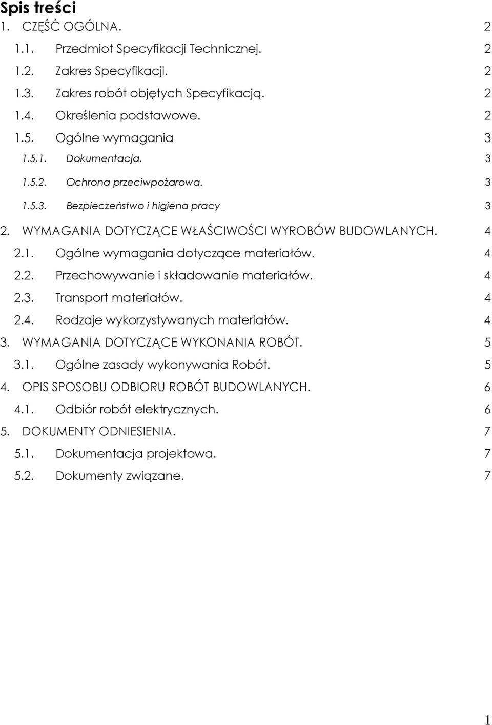 4 2.2. Przechowywanie i składowanie materiałów. 4 2.3. Transport materiałów. 4 2.4. Rodzaje wykorzystywanych materiałów. 4 3. WYMAGANIA DOTYCZĄCE WYKONANIA ROBÓT. 5 3.1.