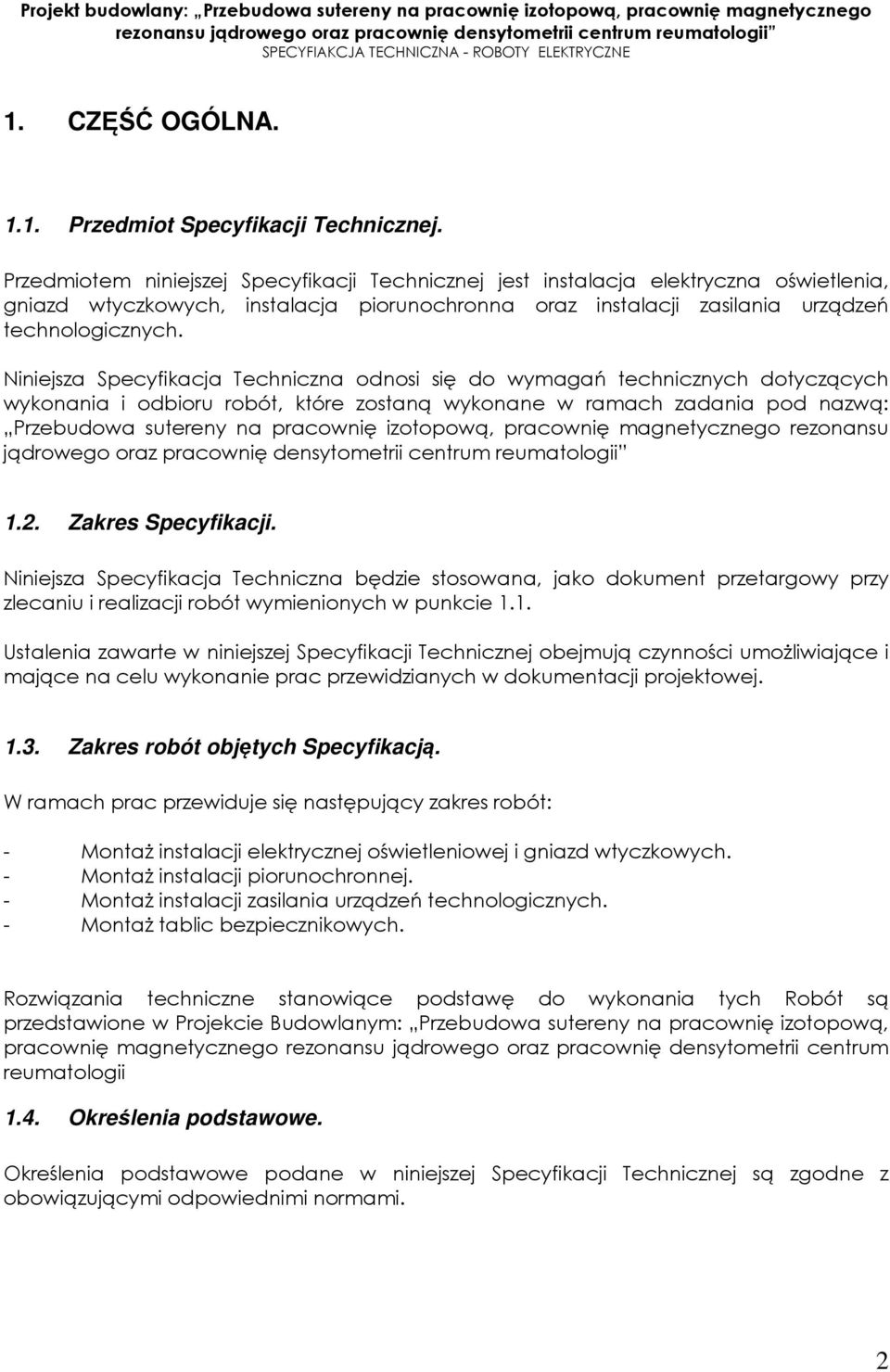 Niniejsza Specyfikacja Techniczna odnosi się do wymagań technicznych dotyczących wykonania i odbioru robót, które zostaną wykonane w ramach zadania pod nazwą: Przebudowa sutereny na pracownię