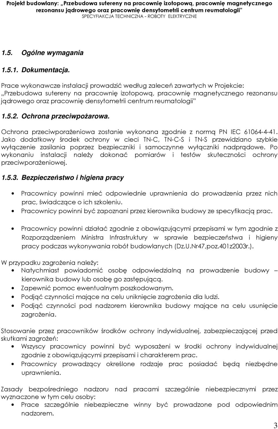 centrum reumatologii 1.5.2. Ochrona przeciwpożarowa. Ochrona przeciwporażeniowa zostanie wykonana zgodnie z normą PN IEC 61064-4-41.