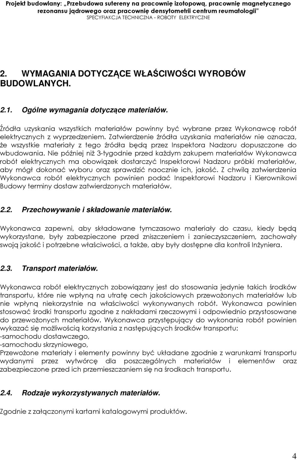 Zatwierdzenie źródła uzyskania materiałów nie oznacza, że wszystkie materiały z tego źródła będą przez Inspektora Nadzoru dopuszczone do wbudowania.