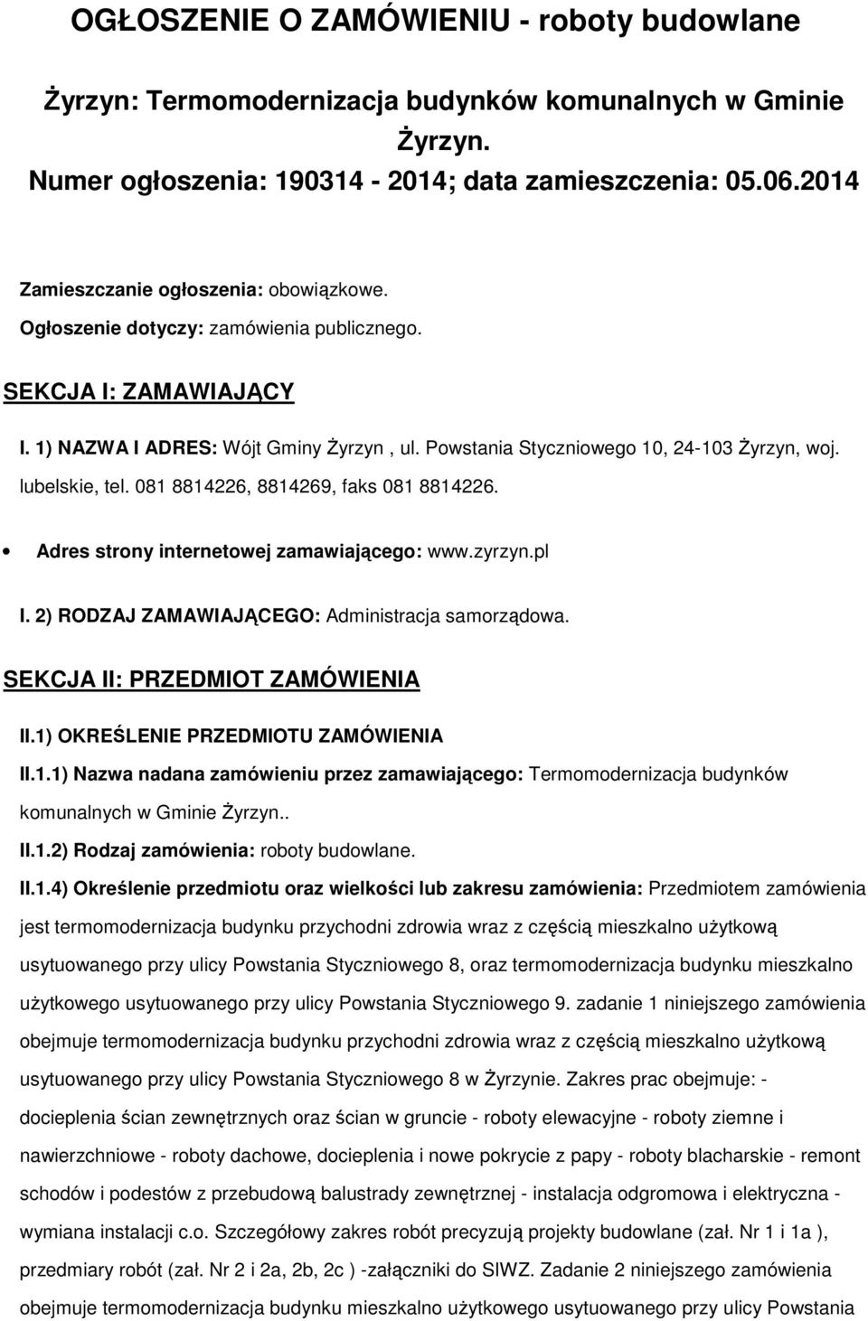 081 8814226, 8814269, faks 081 8814226. Adres strny internetwej zamawiająceg: www.zyrzyn.pl I. 2) RODZAJ ZAMAWIAJĄCEGO: Administracja samrządwa. SEKCJA II: PRZEDMIOT ZAMÓWIENIA II.