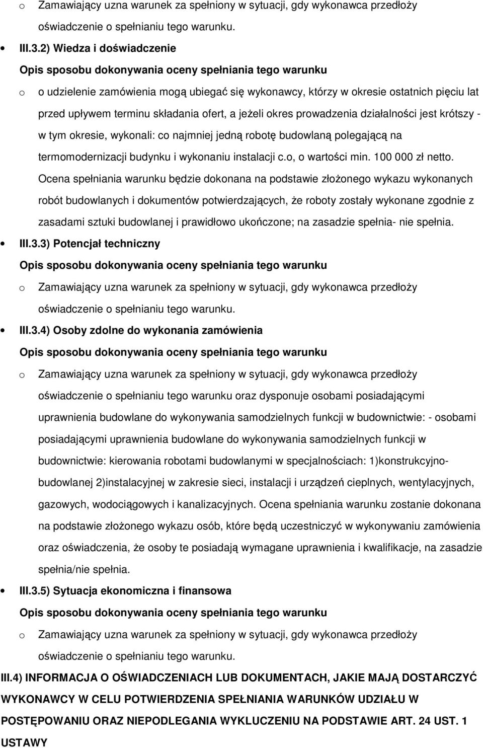 w tym kresie, wyknali: c najmniej jedną rbtę budwlaną plegającą na termmdernizacji budynku i wyknaniu instalacji c., wartści min. 100 000 zł nett.