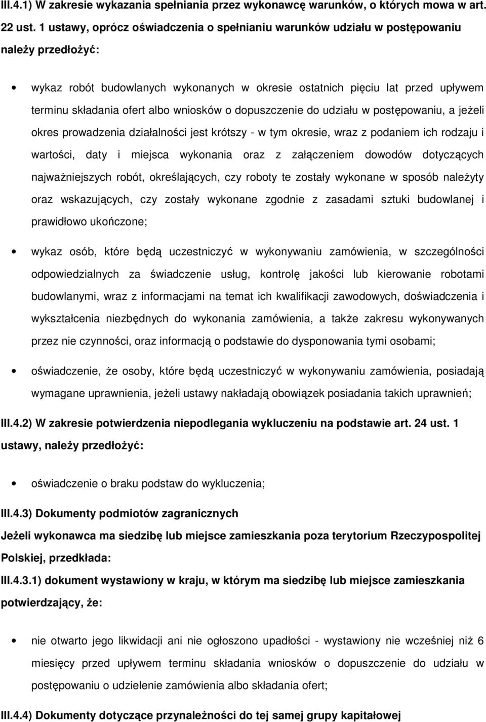 dpuszczenie d udziału w pstępwaniu, a jeżeli kres prwadzenia działalnści jest krótszy - w tym kresie, wraz z pdaniem ich rdzaju i wartści, daty i miejsca wyknania raz z załączeniem dwdów dtyczących