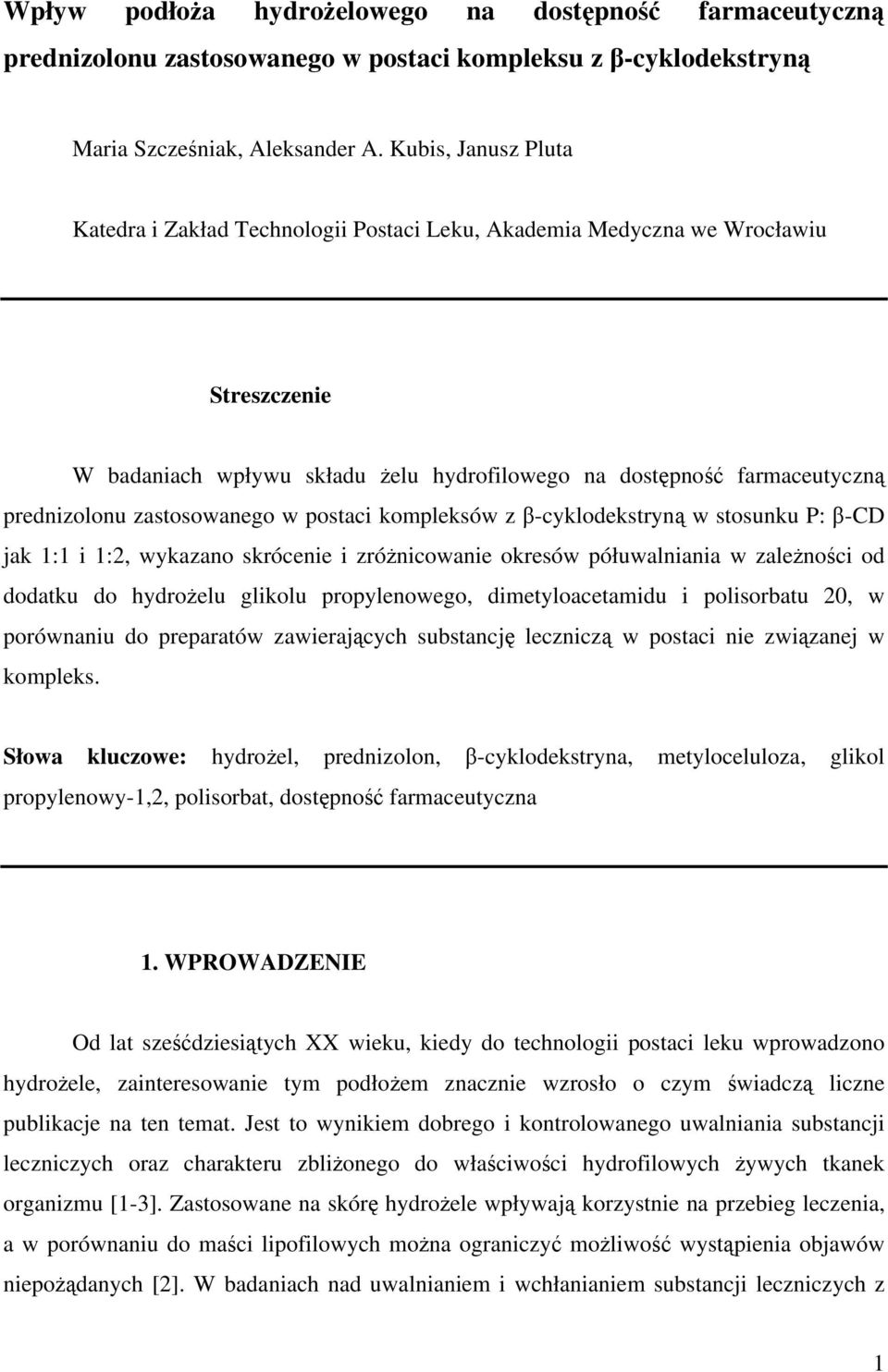 zastosowanego w postaci kompleksów z β-cyklodekstryną w stosunku P: β-cd jak 1:1 i 1:2, wykazano skrócenie i zróżnicowanie okresów półuwalniania w zależności od dodatku do hydrożelu glikolu