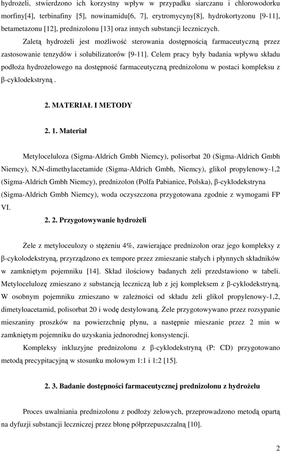 Celem pracy były badania wpływu składu podłoża hydrożelowego na dostępność farmaceutyczną prednizolonu w postaci kompleksu z β-cyklodekstryną. 2. MATERIAŁ I METODY 2. 1.