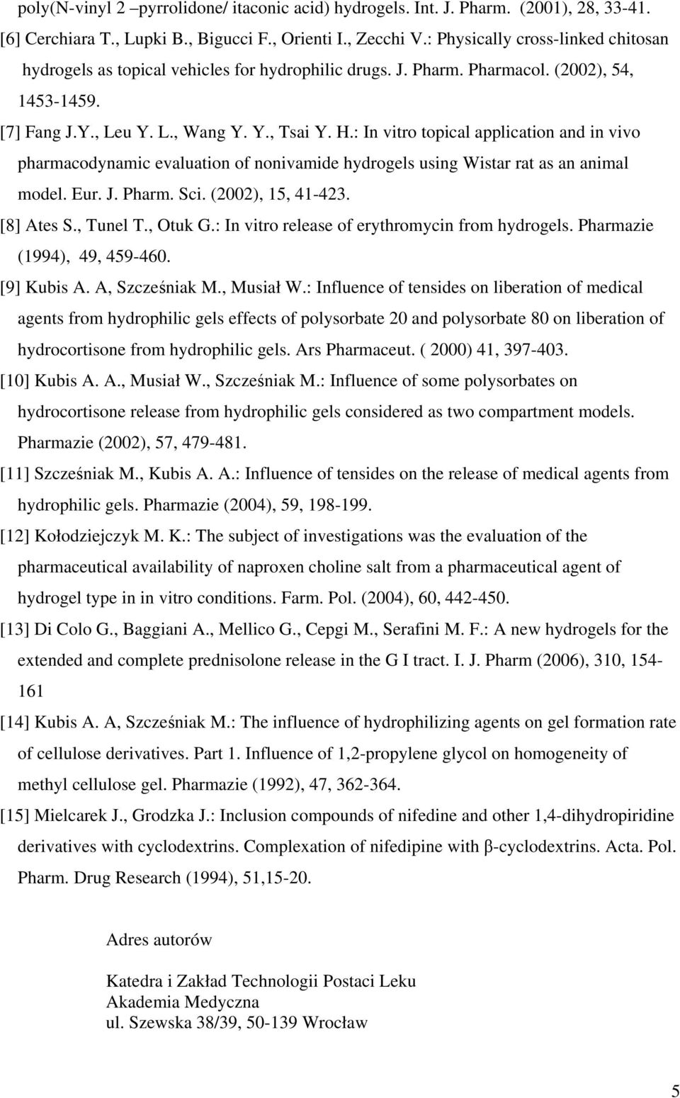 : In vitro topical application and in vivo pharmacodynamic evaluation of nonivamide hydrogels using Wistar rat as an animal model. Eur. J. Pharm. Sci. (2002), 15, 41-423. [8] Ates S., Tunel T.