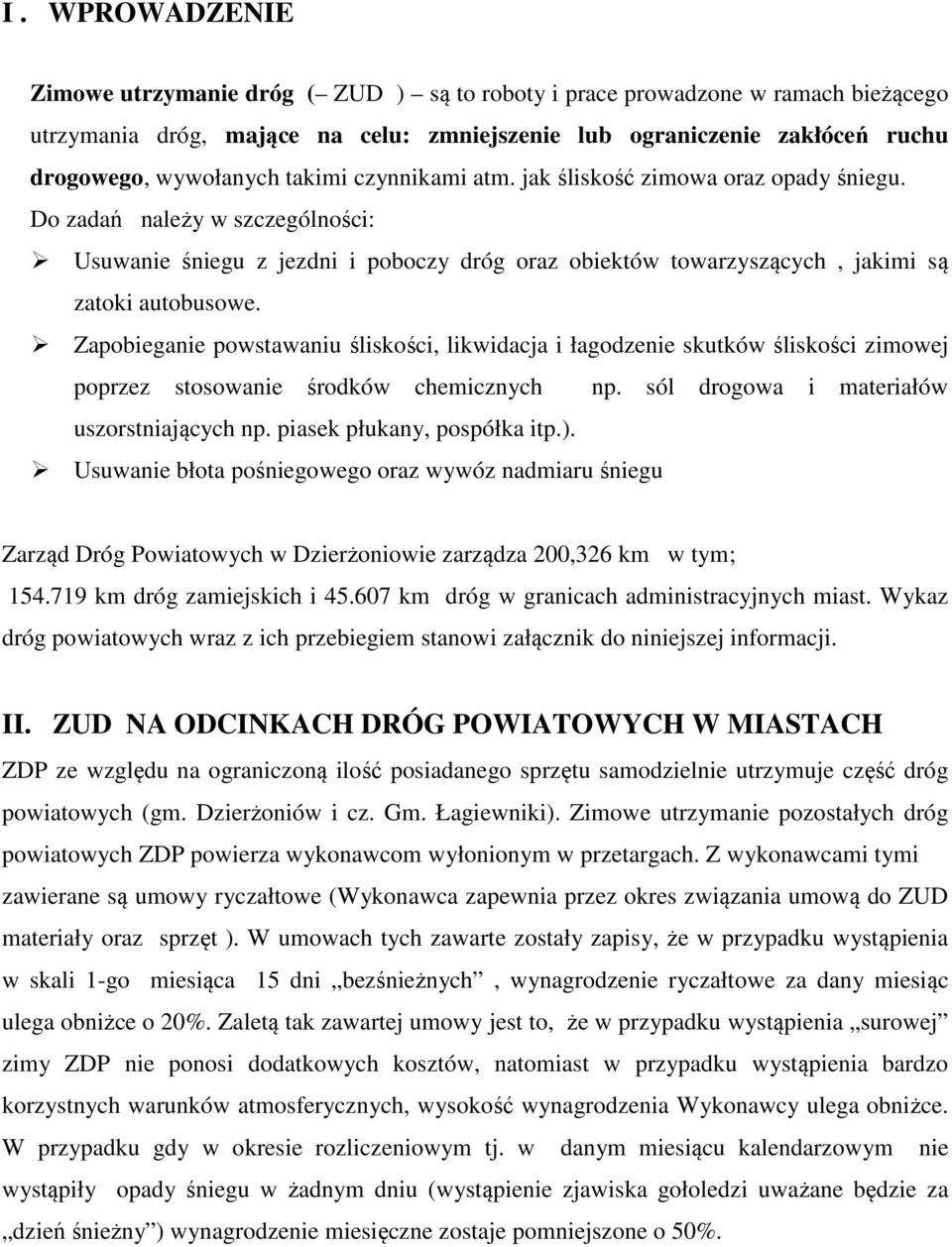 Zapobieganie powstawaniu śliskości, likwidacja i łagodzenie skutków śliskości zimowej poprzez stosowanie środków chemicznych np. sól drogowa i materiałów uszorstniających np.