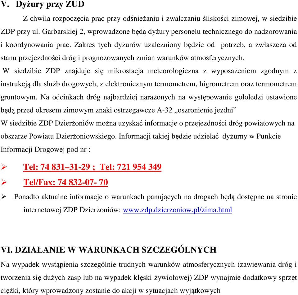 Zakres tych dyżurów uzależniony będzie od potrzeb, a zwłaszcza od stanu przejezdności dróg i prognozowanych zmian warunków atmosferycznych.