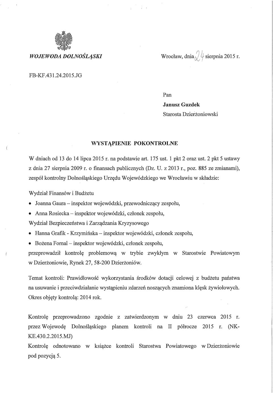 885 ze zmianami), zespół kontrolny Dolnośląskiego Urzędu Wojewódzkiego we Wrocławiu w składzie: Wydział Finansów i Budżetu Joanna Gaura - inspektor wojewódzki, przewodniczący zespołu, Anna Rosiecka -