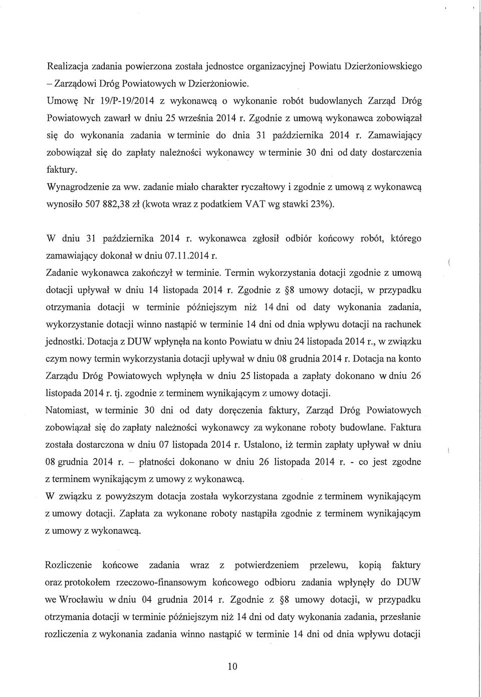 Zgodnie z umową wykonawca zobowiązał się do wykonania zadania w terminie do dnia 31 października 2014 r.