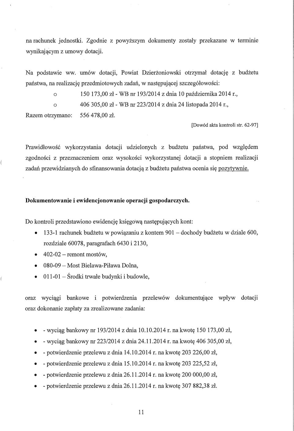 10 października 2014 r., 406 305,00 zł - WB nr 223/2014 z dnia 24 listopada 2014 r., 556 478,00 zł. [Dowód akta kontroli str.