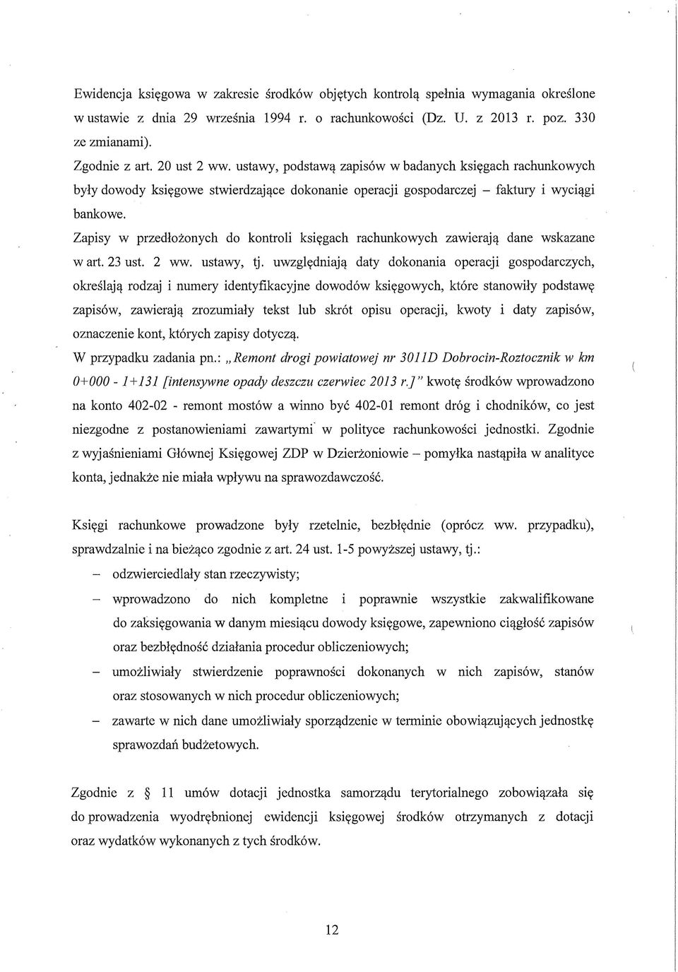 Zapisy w przedłożonych do kontroli księgach rachunkowych zawierają dane wskazane w art. 23 ust. 2 ww. ustawy, tj.