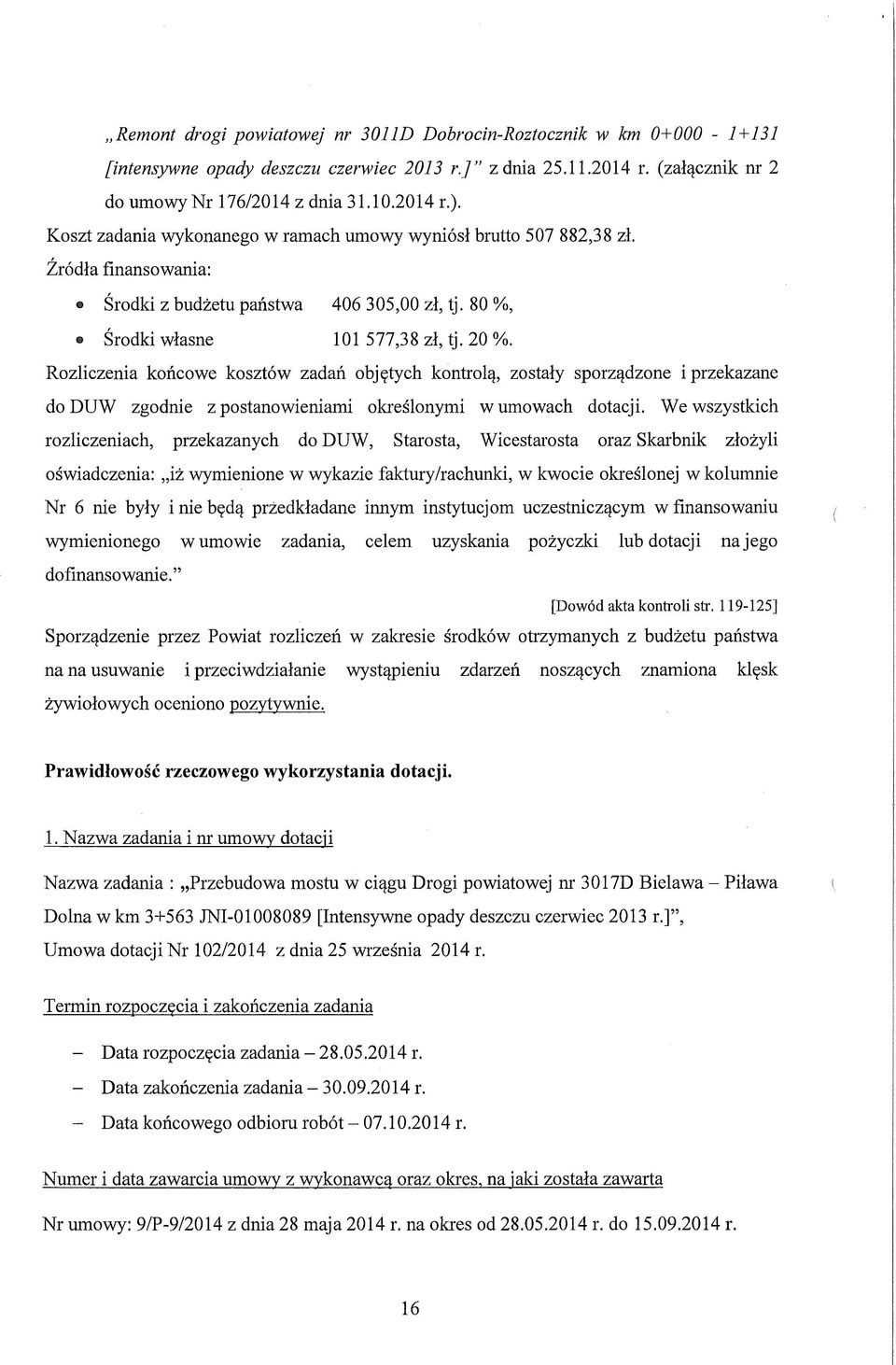 Rozliczenia końcowe kosztów zadań objętych kontrolą, zostały sporządzone i przekazane do DUW zgodnie z postanowieniami określonymi w umowach dotacji.