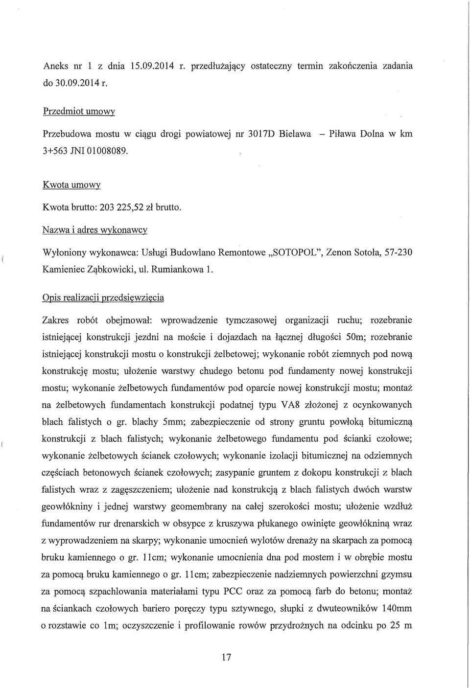 Opis realizacji przedsięwzięcia Zakres robót obejmował: wprowadzenie tymczasowej organizacji ruchu; rozebranie istniejącej konstrukcji jezdni na moście i dojazdach na łącznej długości 50m; rozebranie
