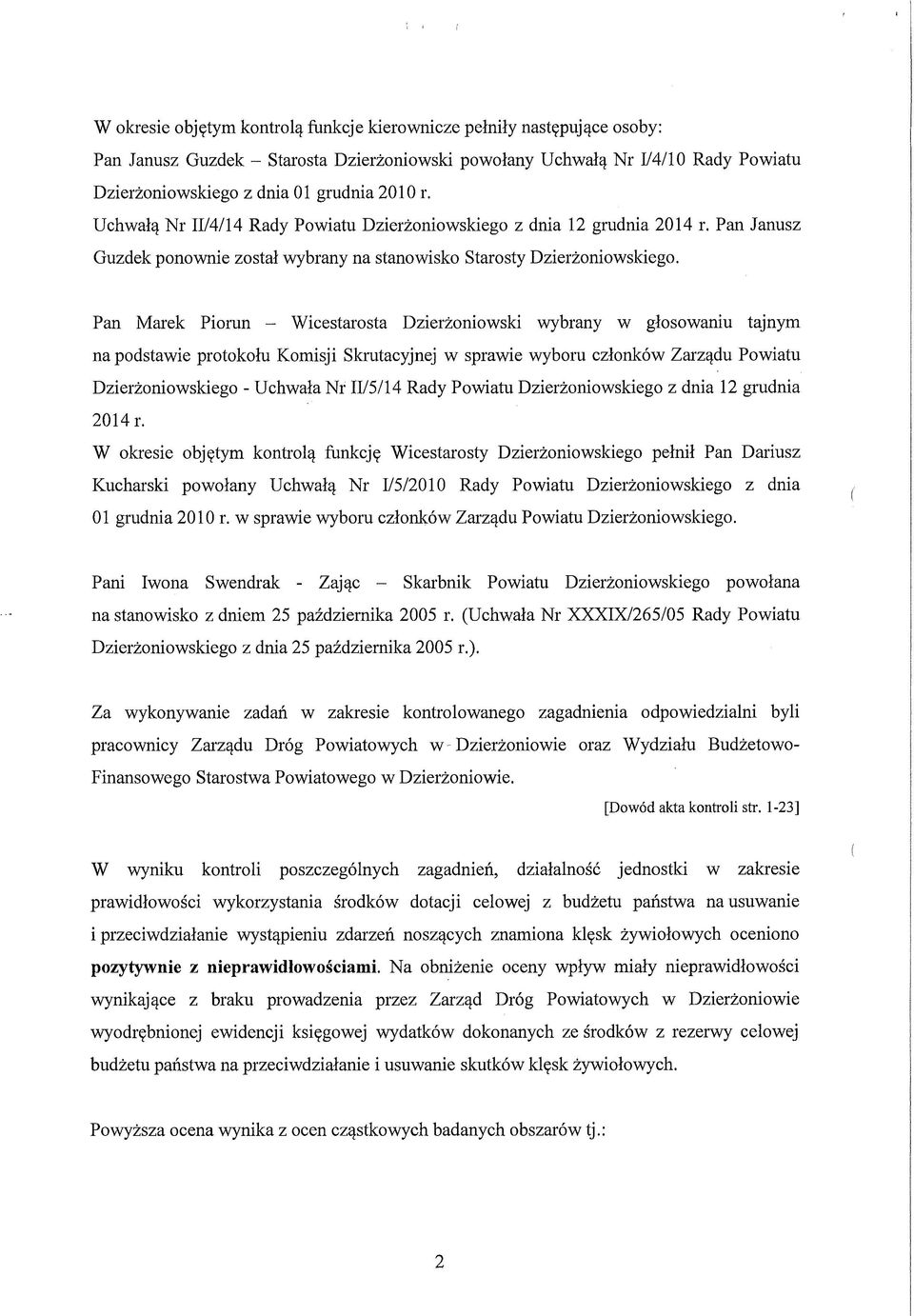 Pan Marek Piorun - Wicestarosta Dzierżoniowski wybrany w głosowaniu tajnym na podstawie protokołu Komisji Skrutacyjnej w sprawie wyboru członków Zarządu Powiatu Dzierżoniowskiego - Uchwała Nr II/5/14