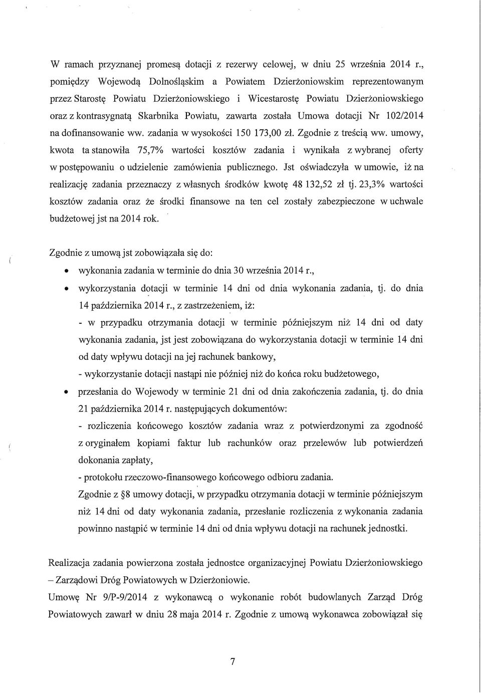 zawarta została Umowa dotacji Nr 102/2014 na dofinansowanie ww. zadania w wysokości 150 173,00 zł. Zgodnie z treścią ww.