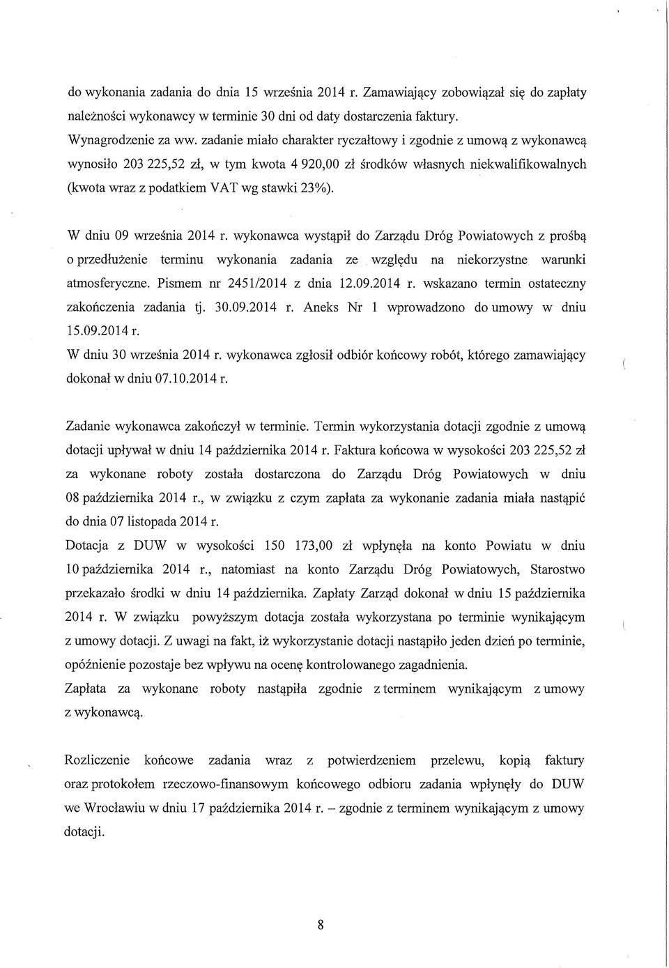 W dniu 09 w ześnia 2014 r. wykonawca wystąpił do Zarządu Dróg Powiatowych z prośbą o przedłużenie terminu wykonania zadania ze względu na niekorzystne warunki atmosferyczne.