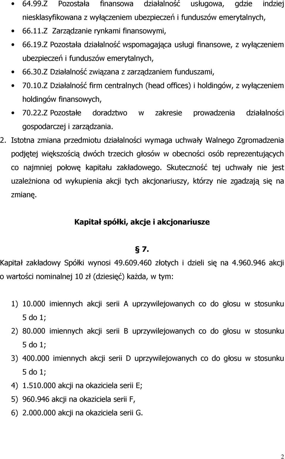 Z Działalność firm centralnych (head offices) i holdingów, z wyłączeniem holdingów finansowych, 70.22.Z Pozostałe doradztwo w zakresie prowadzenia działalności gospodarczej i zarządzania. 2.