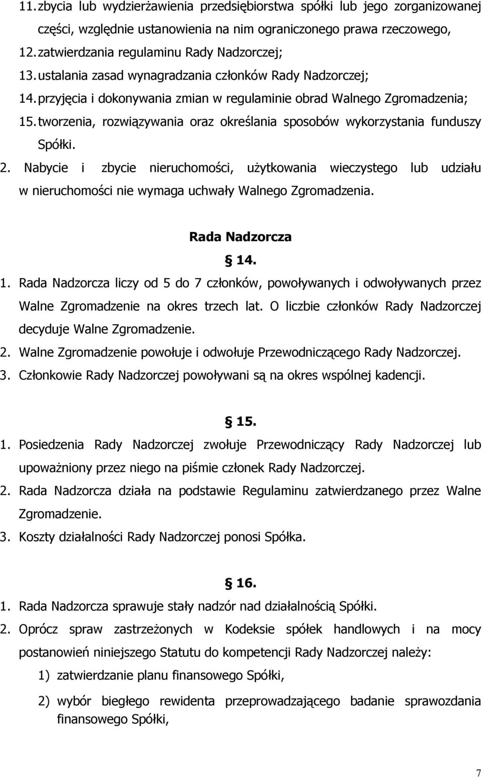 tworzenia, rozwiązywania oraz określania sposobów wykorzystania funduszy Spółki. 2.