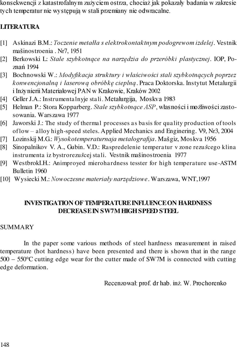 IOP, Poznań 1994 [3] Bochnowski W.: Modyfikacja struktury i właściwości stali szybkotnących poprzez konwencjonalną i laserową obróbkę cieplną. Praca Doktorska.