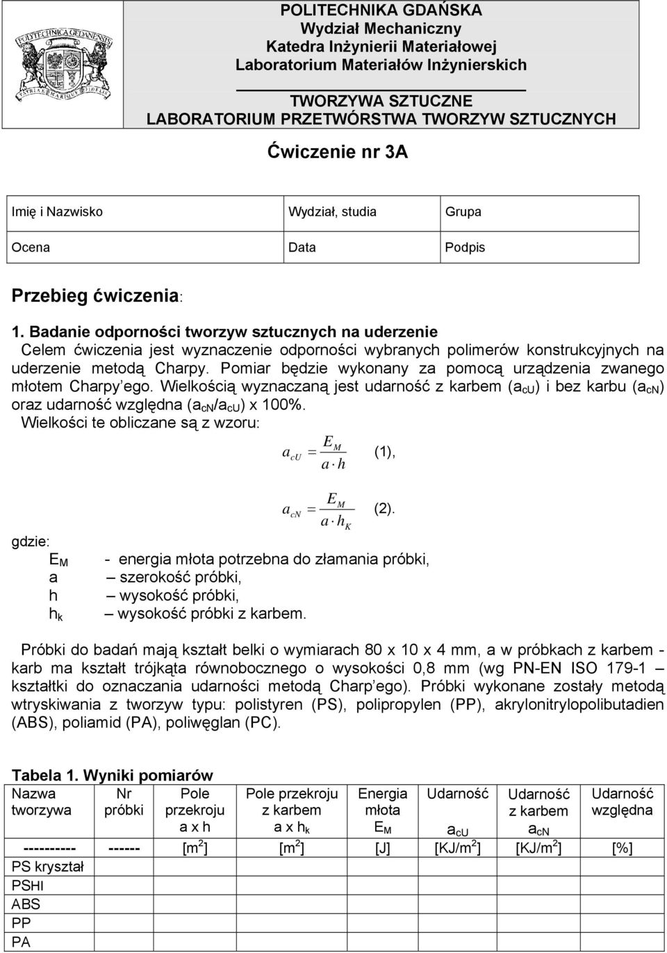 Badanie odporności tworzyw sztucznych na uderzenie Celem ćwiczenia jest wyznaczenie odporności wybranych polimerów konstrukcyjnych na uderzenie metodą Charpy.