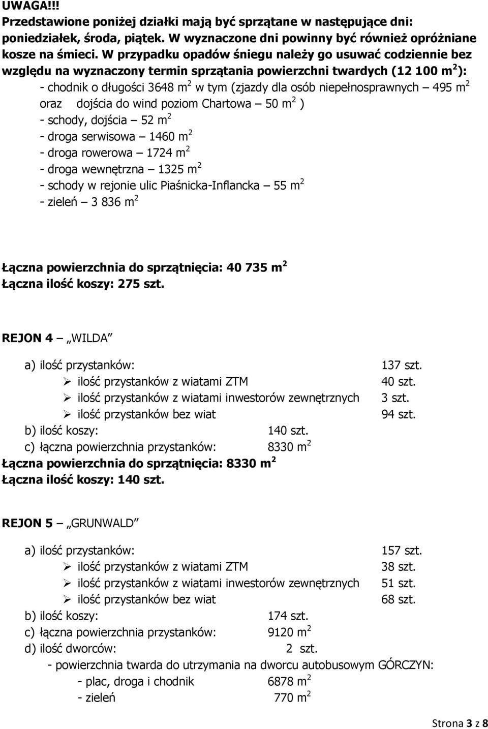 niepełnosprawnych 495 m 2 oraz dojścia do wind poziom Chartowa 50 m 2 ) - schody, dojścia 52 m 2 - droga serwisowa 1460 m 2 - droga rowerowa 1724 m 2 - droga wewnętrzna 1325 m 2 - schody w rejonie