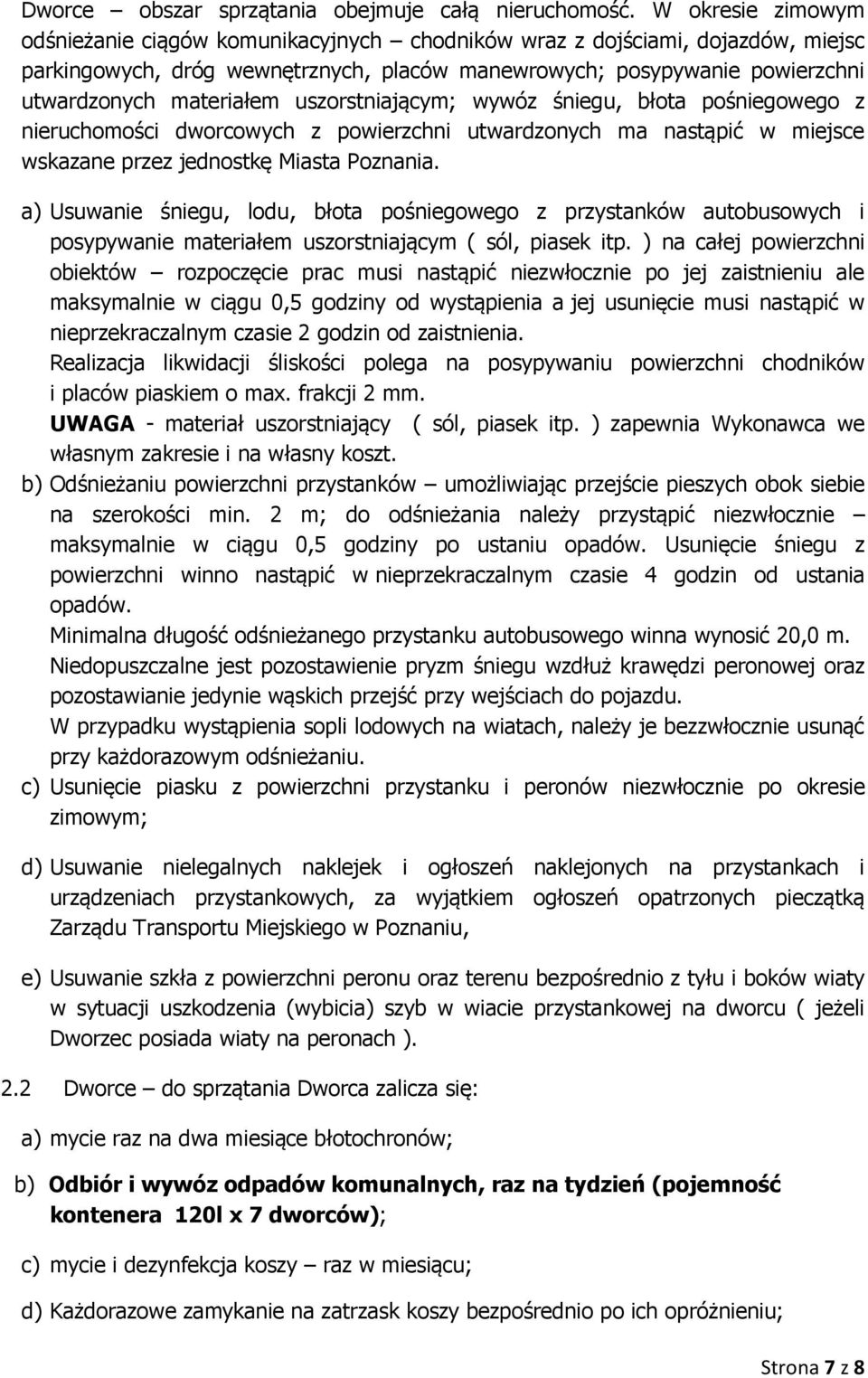 uszorstniającym; wywóz śniegu, błota pośniegowego z nieruchomości dworcowych z powierzchni utwardzonych ma nastąpić w miejsce wskazane przez jednostkę Miasta Poznania.