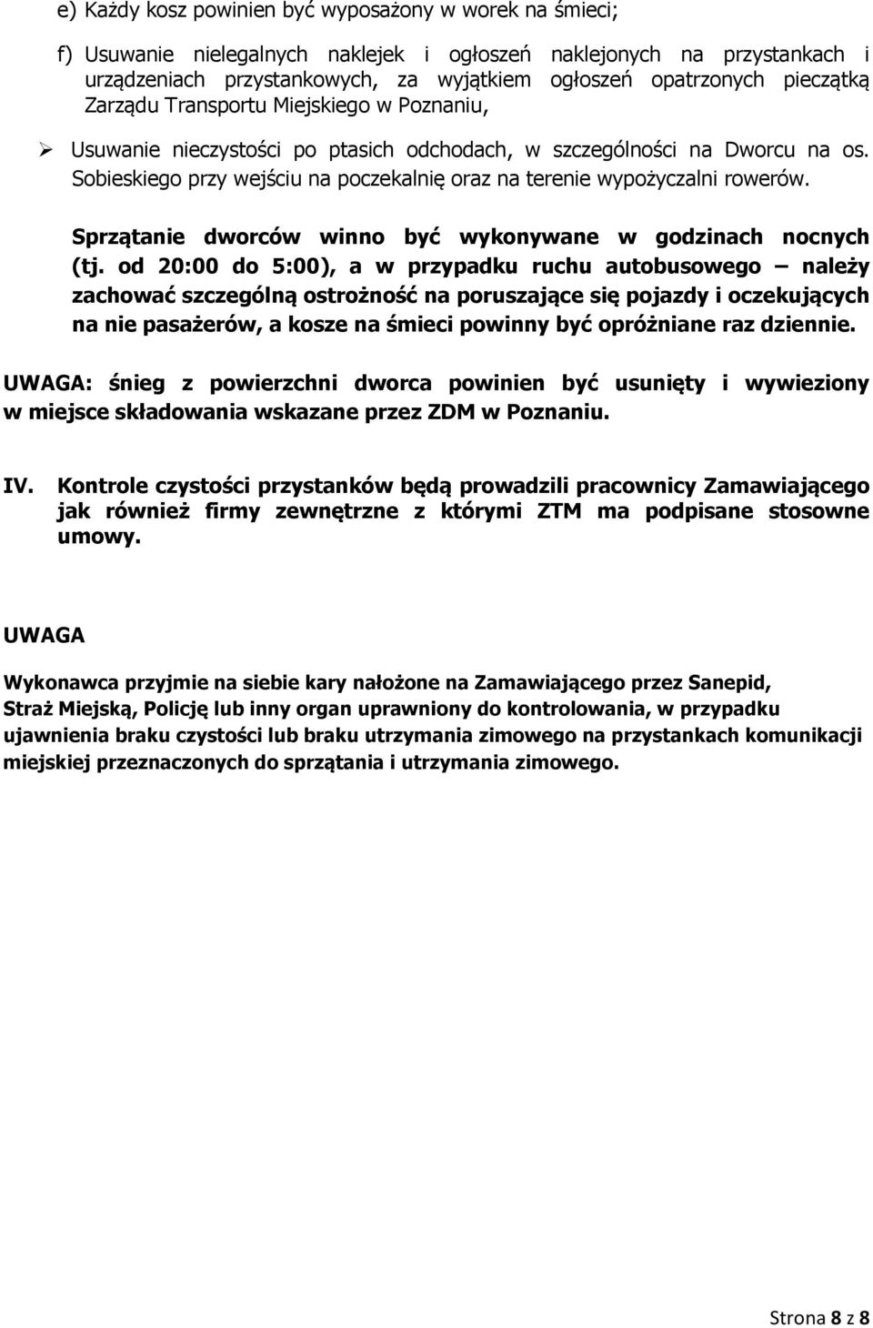 Sobieskiego przy wejściu na poczekalnię oraz na terenie wypożyczalni rowerów. Sprzątanie dworców winno być wykonywane w godzinach nocnych (tj.