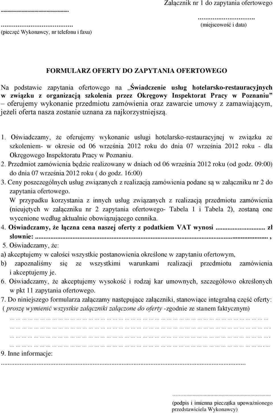 Inspektorat Pracy w Poznaniu oferujemy wykonanie przedmiotu zamówienia oraz zawarcie umowy z zamawiającym, jeżeli oferta nasza zostanie uznana za najkorzystniejszą. 1.