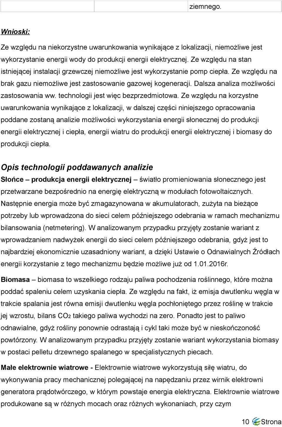 Dalsza analiza możliwości zastosowania ww. technologii jest więc bezprzedmiotowa.