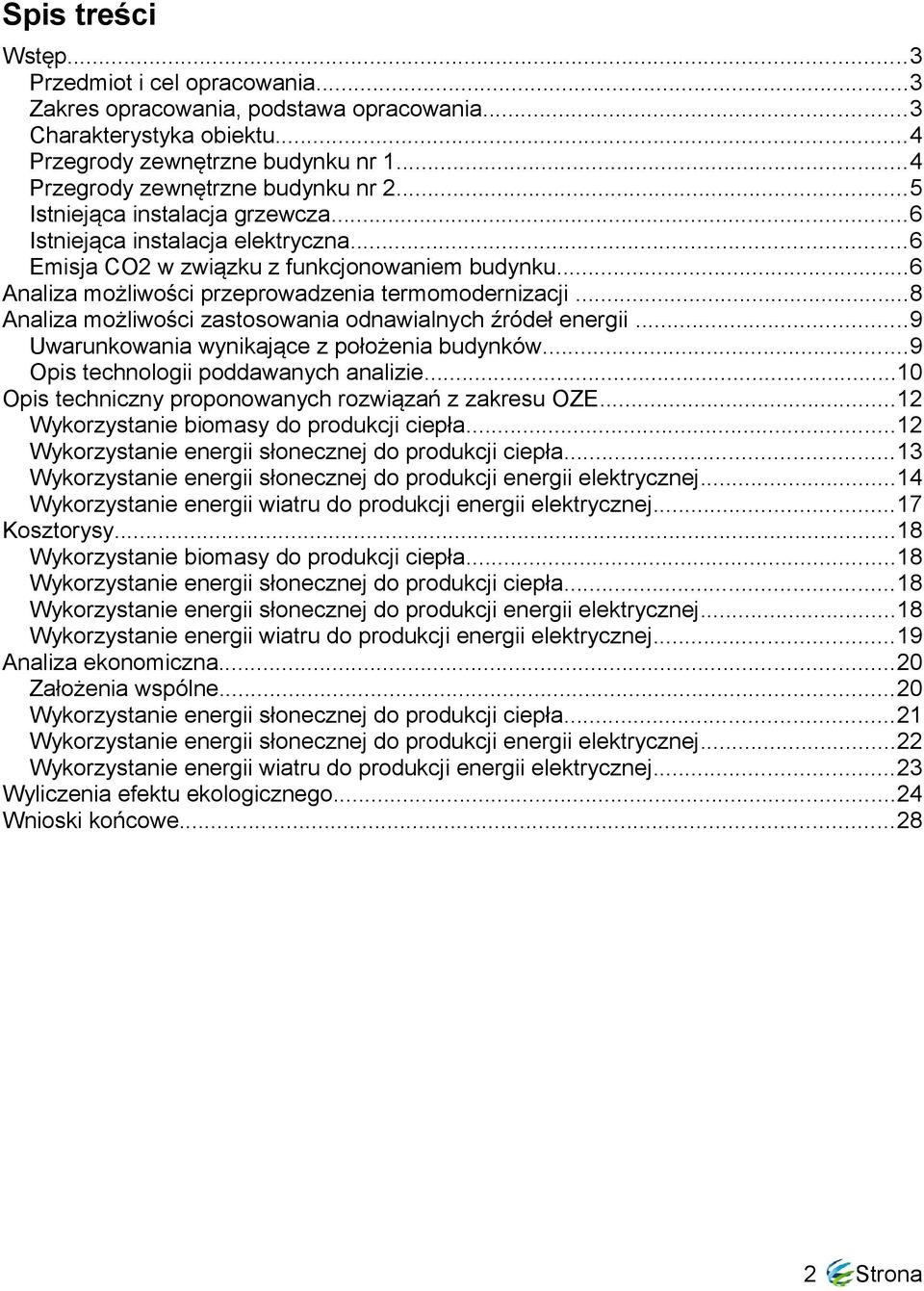 ..8 Analiza możliwości zastosowania odnawialnych źródeł energii...9 Uwarunkowania wynikające z położenia budynków...9 Opis technologii poddawanych analizie.