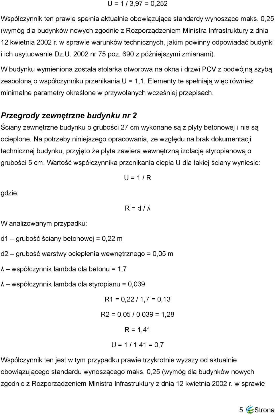 2002 nr 75 poz. 690 z późniejszymi zmianami). W budynku wymieniona została stolarka otworowa na okna i drzwi PCV z podwójną szybą zespoloną o współczynniku przenikania U = 1,1.