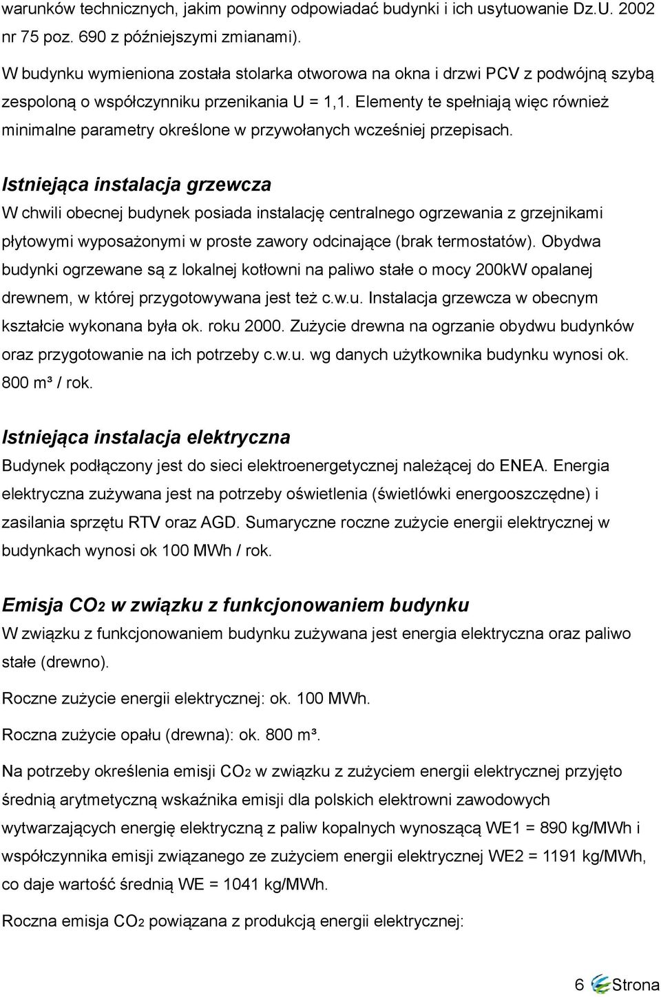Elementy te spełniają więc również minimalne parametry określone w przywołanych wcześniej przepisach.