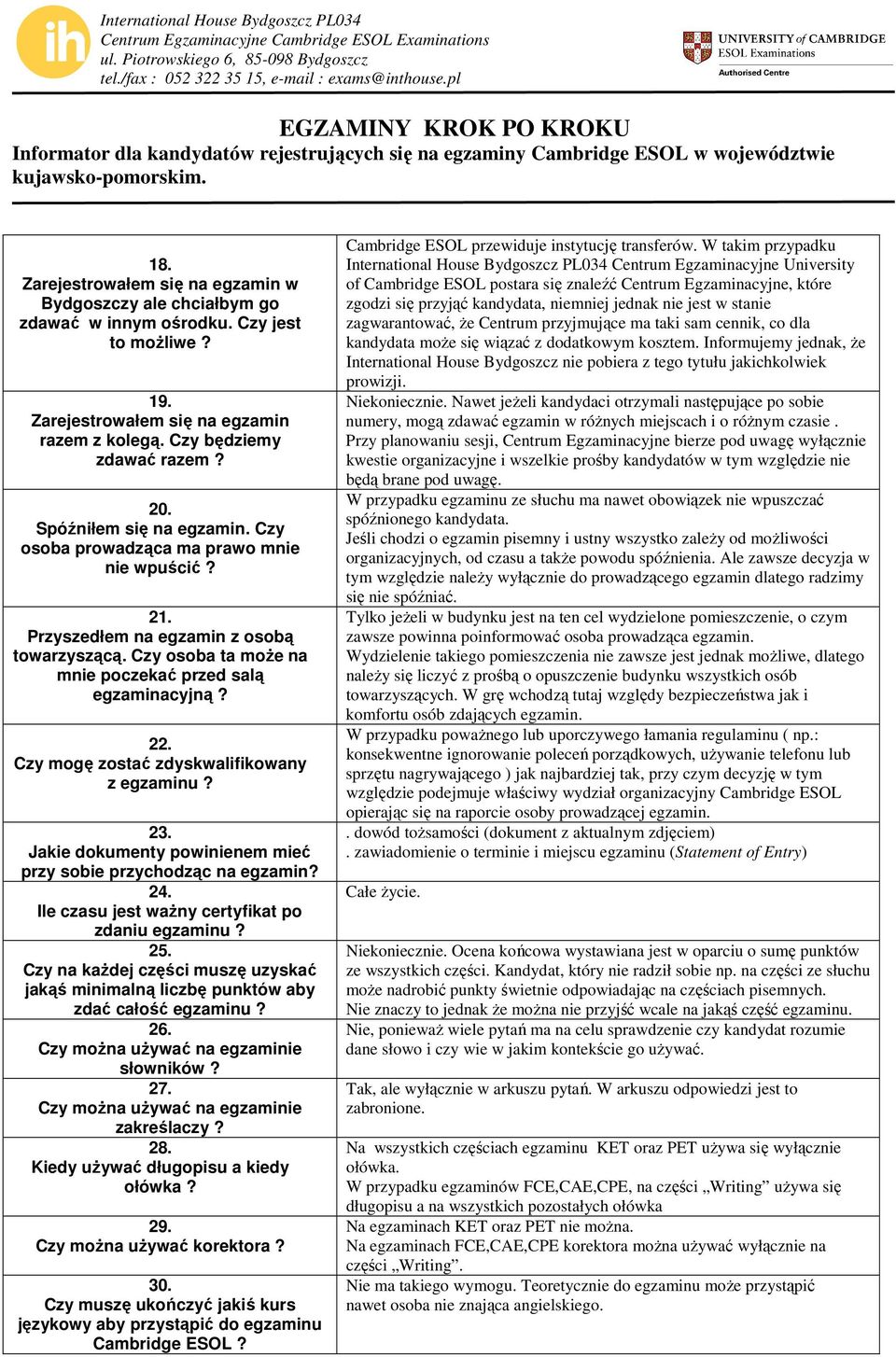 Czy mogę zostać zdyskwalifikowany z egzaminu? 23. Jakie dokumenty powinienem mieć przy sobie przychodząc na egzamin? 24. Ile czasu jest waŝny certyfikat po zdaniu egzaminu? 25.