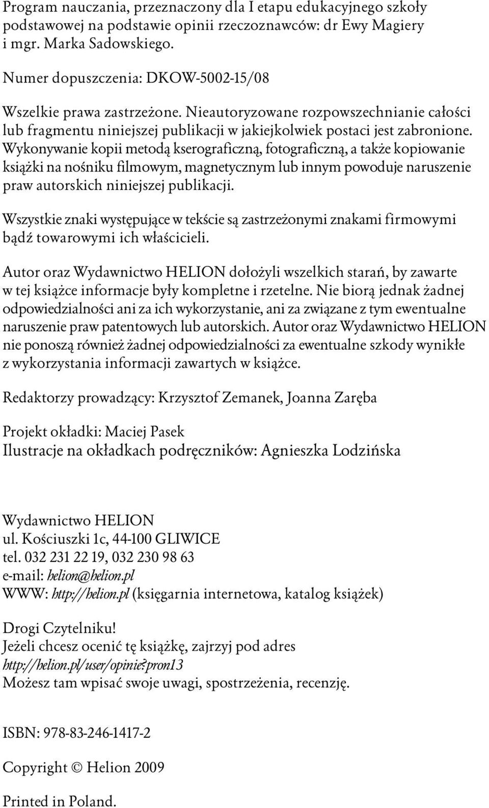 Wykonywanie kopii metod kserograficzn, fotograficzn, a tak e kopiowanie ksi ki na no niku filmowym, magnetycznym lub innym powoduje naruszenie praw autorskich niniejszej publikacji.