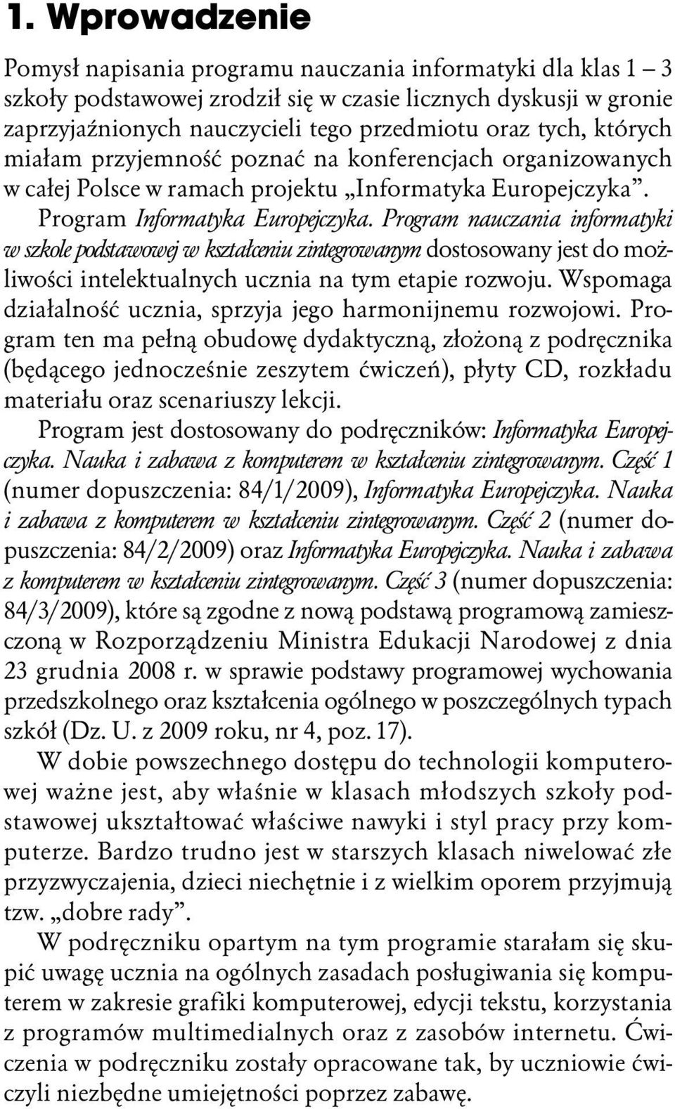 Program nauczania informatyki w szkole podstawowej w kszta ceniu zintegrowanym dostosowany jest do mo liwo ci intelektualnych ucznia na tym etapie rozwoju.