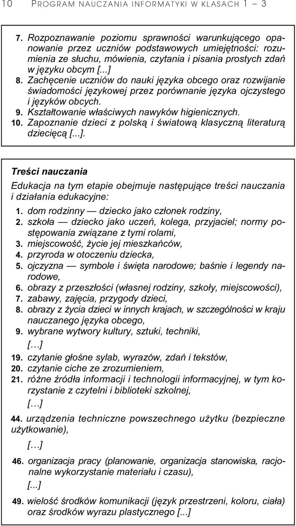 Zach cenie uczniów do nauki j zyka obcego oraz rozwijanie wiadomo ci j zykowej przez porównanie j zyka ojczystego i j zyków obcych. 9. Kszta towanie w a ciwych nawyków higienicznych. 10.