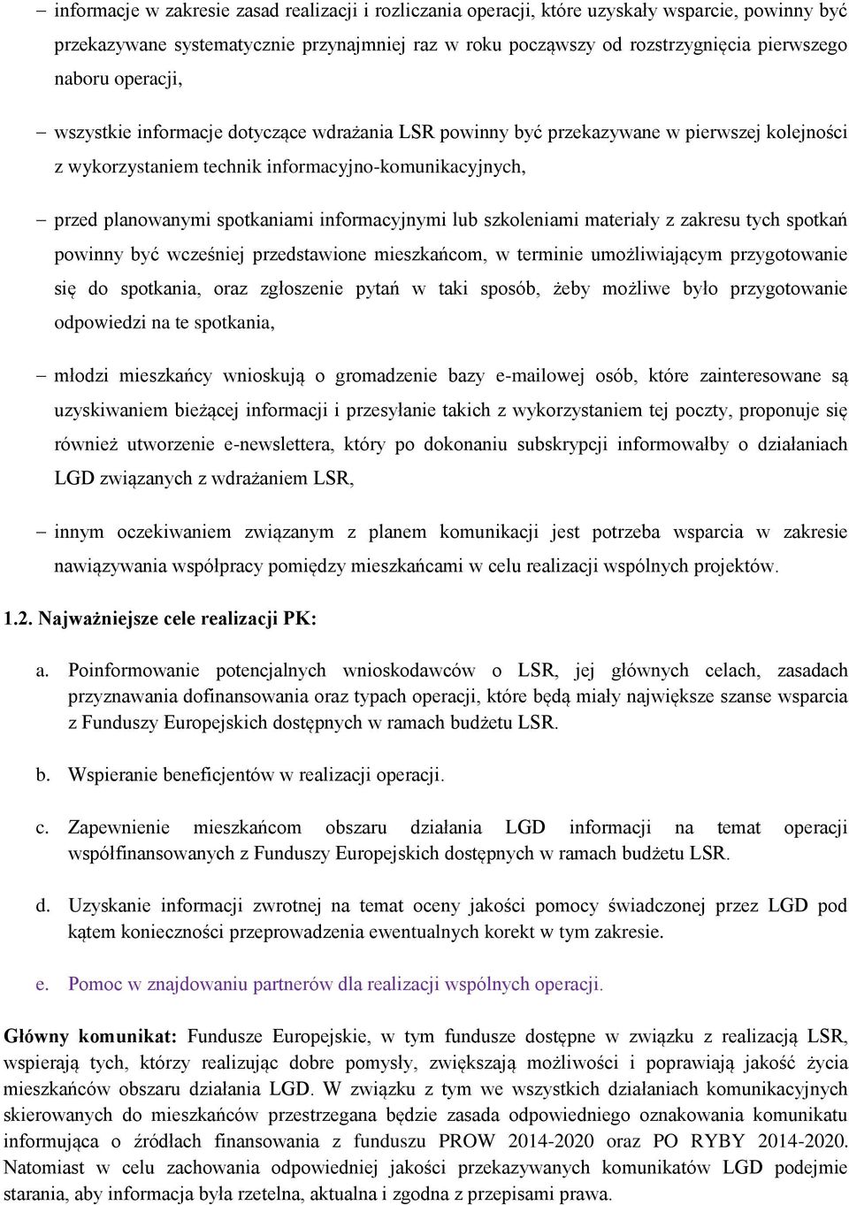 zkresu tych spotkń powinny być wcześniej przedstwione mieszkńcom, w terminie umożliwijącym przygotownie się do spotkni, orz zgłoszenie pytń w tki sposób, żeby możliwe było przygotownie odpowiedzi n