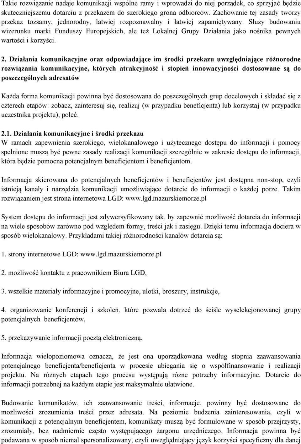 Służy budowniu wizerunku mrki Funduszy Europejskich, le też Loklnej Grupy Dziłni jko nośnik pewnych wrtości i korzyści. 2.