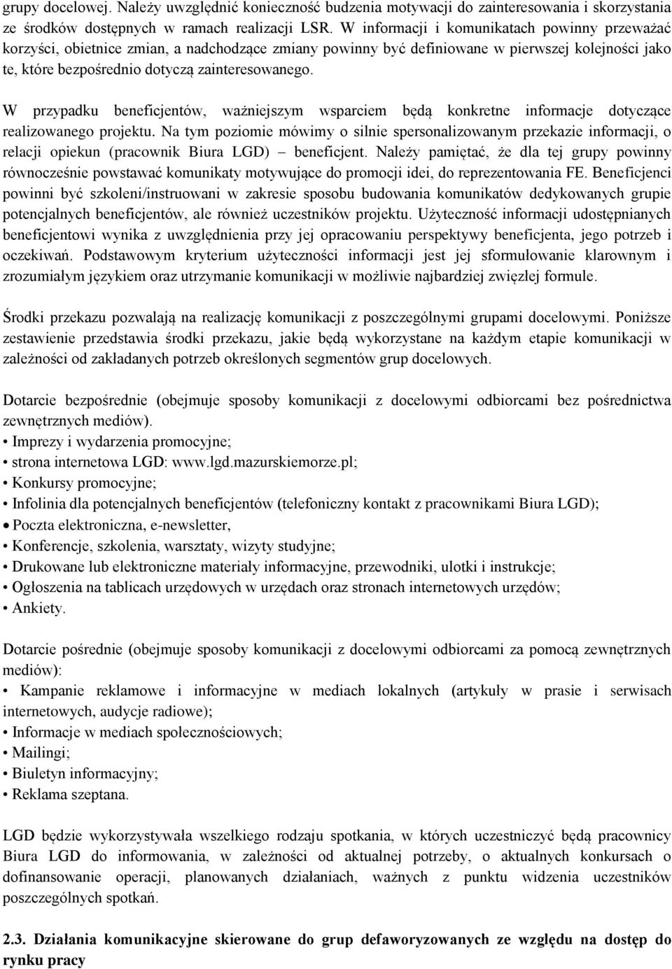 W przypdku beneficjentów, wżniejszym wsprciem będą konkretne informcje dotyczące relizown projektu.