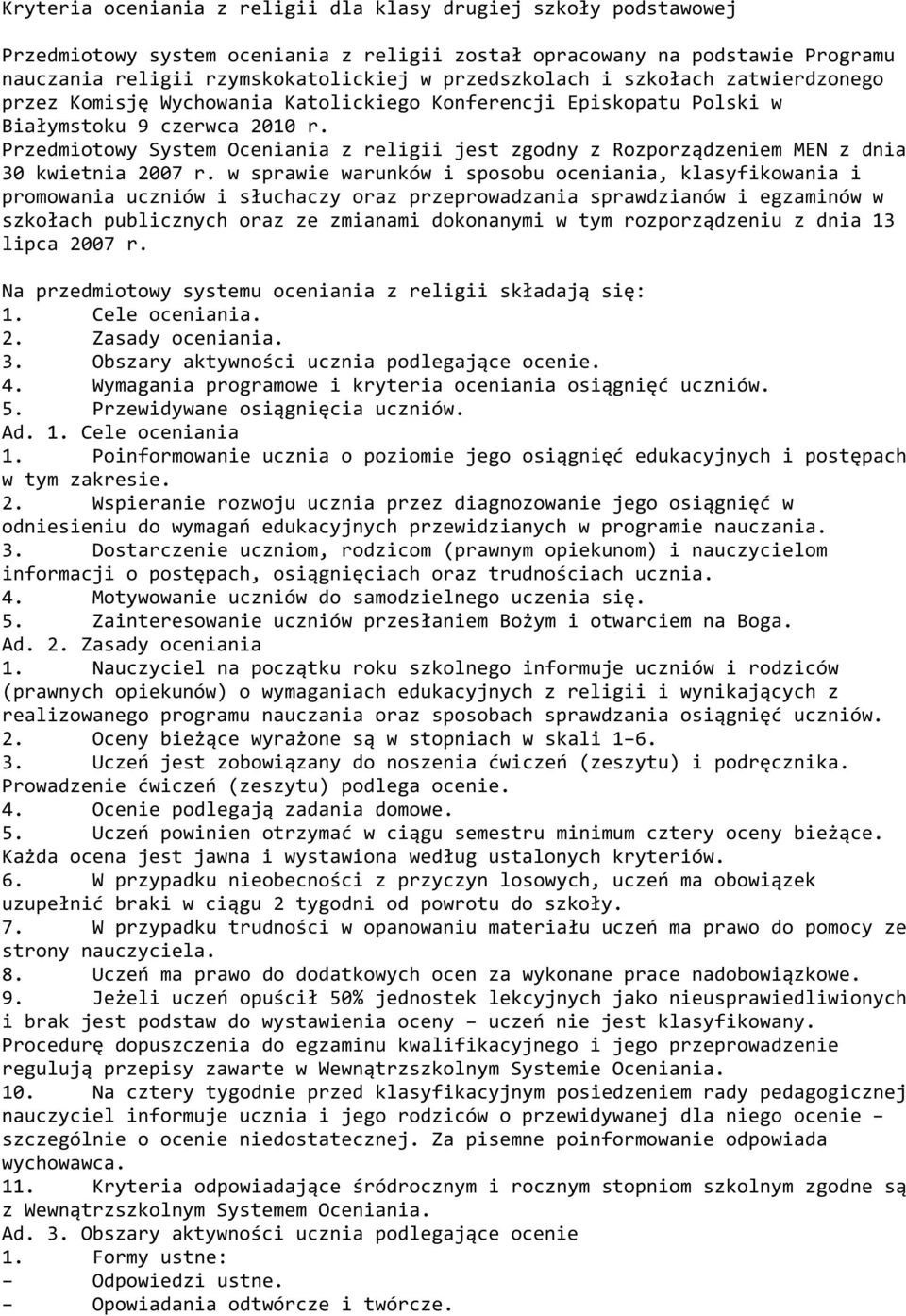 Przedmiotowy System Oceniania z religii jest zgodny z Rozporządzeniem MEN z dnia 30 kwietnia 2007 r.