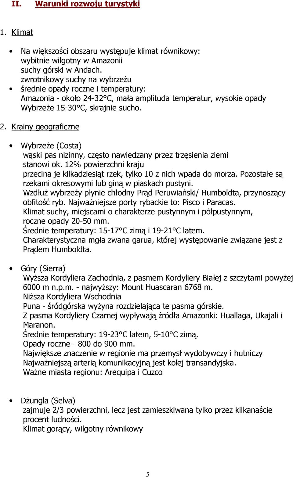 12% powierzchni kraju przecina je kilkadziesiąt rzek, tylko 10 z nich wpada do morza. Pozostałe są rzekami okresowymi lub giną w piaskach pustyni.