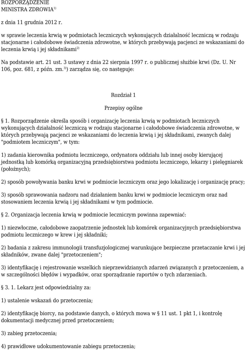 krwią i jej składnikami2) Na podstawie art. 21 ust. 3 ustawy z dnia 22 sierpnia 1997 r. o publicznej służbie krwi (Dz. U. Nr 106, poz. 681, z późn. zm.